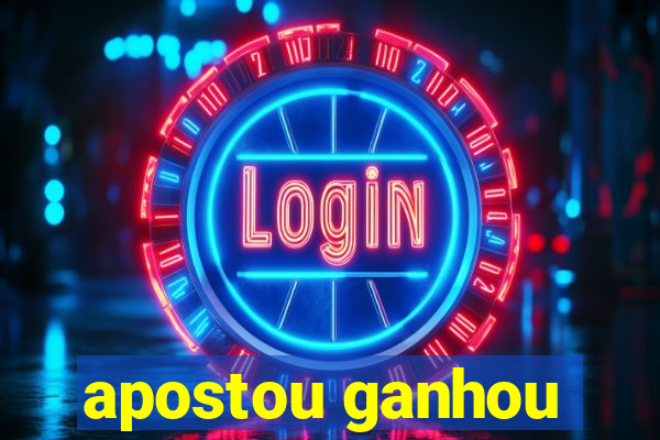 apostou ganhou